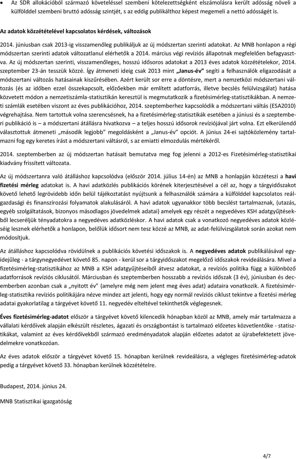 Az MNB honlapon a régi módszertan szerinti adatok változatlanul elérhetők a 2014. március végi revíziós állapotnak megfelelően befagyasztva.