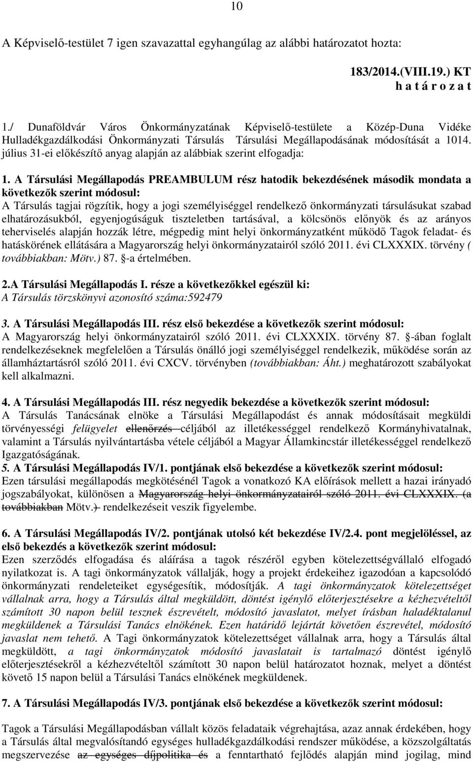 július 31-ei előkészítő anyag alapján az alábbiak szerint elfogadja: 1.