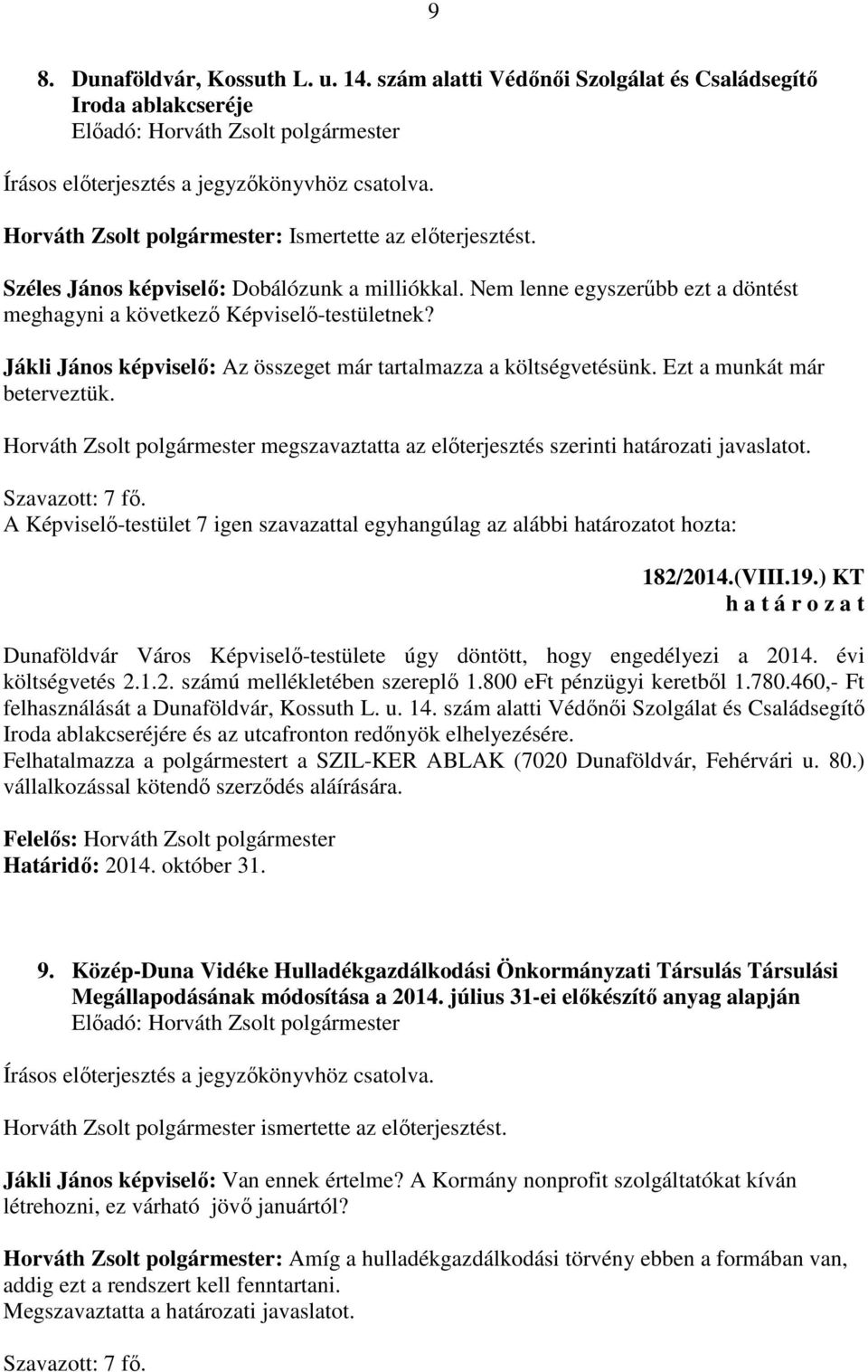 Ezt a munkát már beterveztük. Horváth Zsolt polgármester megszavaztatta az előterjesztés szerinti határozati javaslatot. Szavazott: 7 fő.