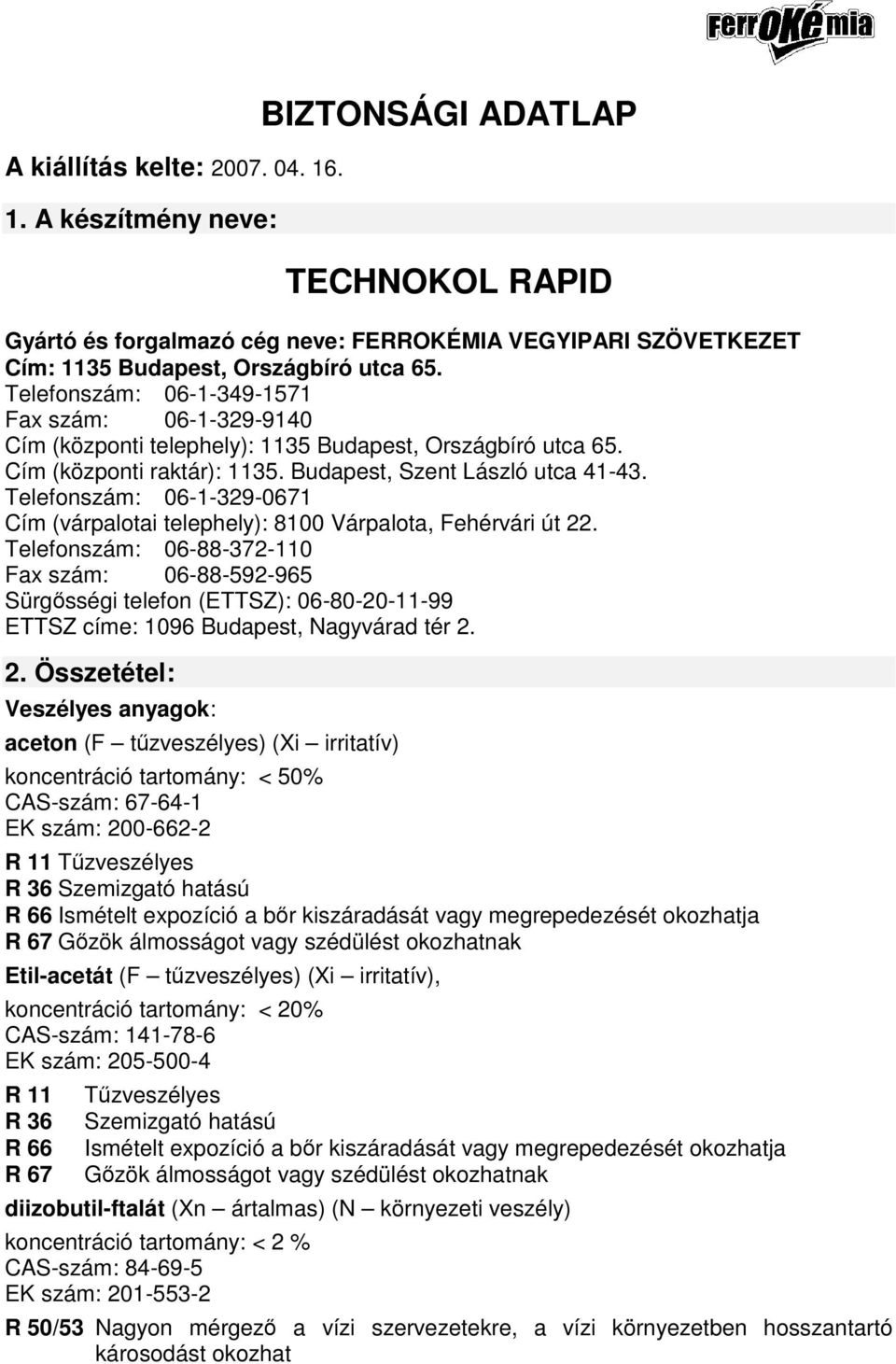 Telefonszám: 06-1-329-0671 Cím (várpalotai telephely): 8100 Várpalota, Fehérvári út 22.