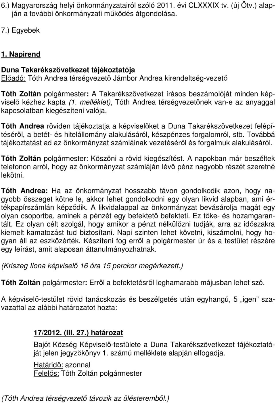 kézhez kapta (1. melléklet), Tóth Andrea térségvezetőnek van-e az anyaggal kapcsolatban kiegészíteni valója.
