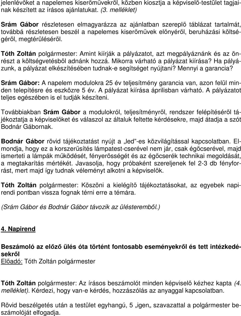 Tóth Zoltán polgármester: Amint kiírják a pályázatot, azt megpályáznánk és az önrészt a költségvetésből adnánk hozzá. Mikorra várható a pályázat kiírása?