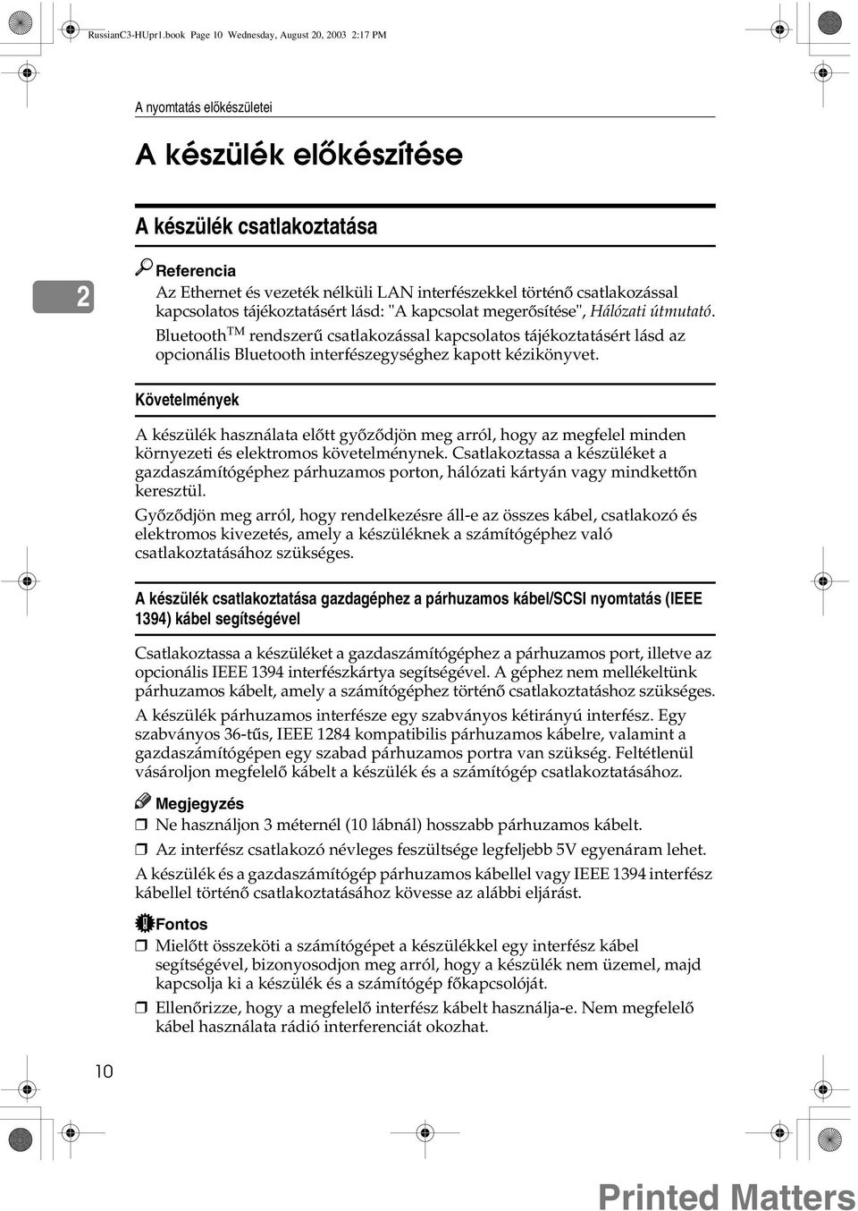 csatlakozással kapcsolatos tájékoztatásért lásd: "A kapcsolat megerõsítése", Hálózati útmutató.