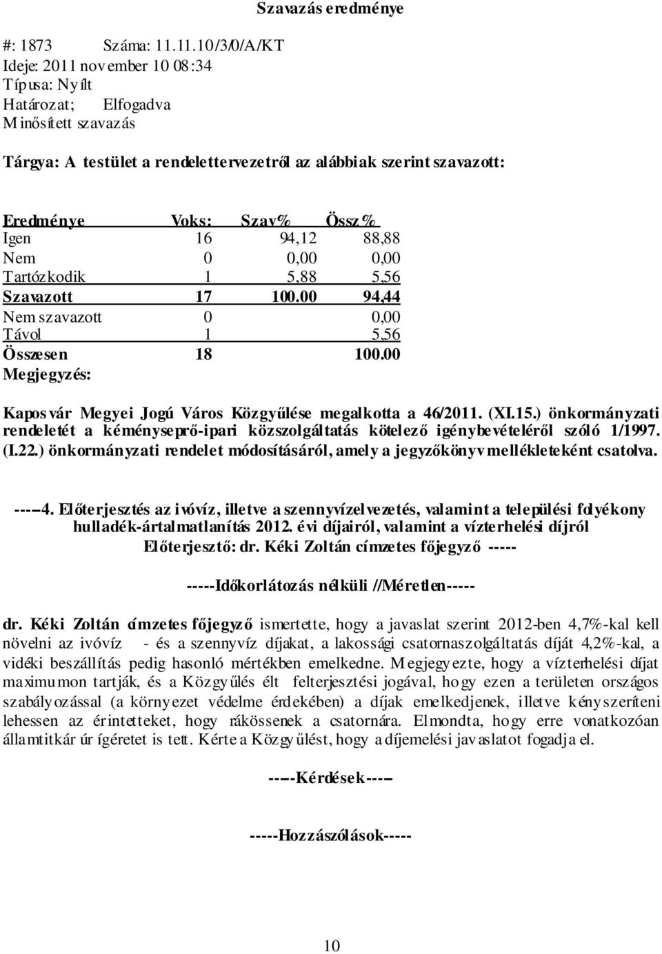 Jogú Város Közgyűlése megalkotta a 46/2011. (XI.15.) önkormányzati rendeletét a kéményseprő-ipari közszolgáltatás kötelező igénybevételéről szóló 1/1997. (I.22.