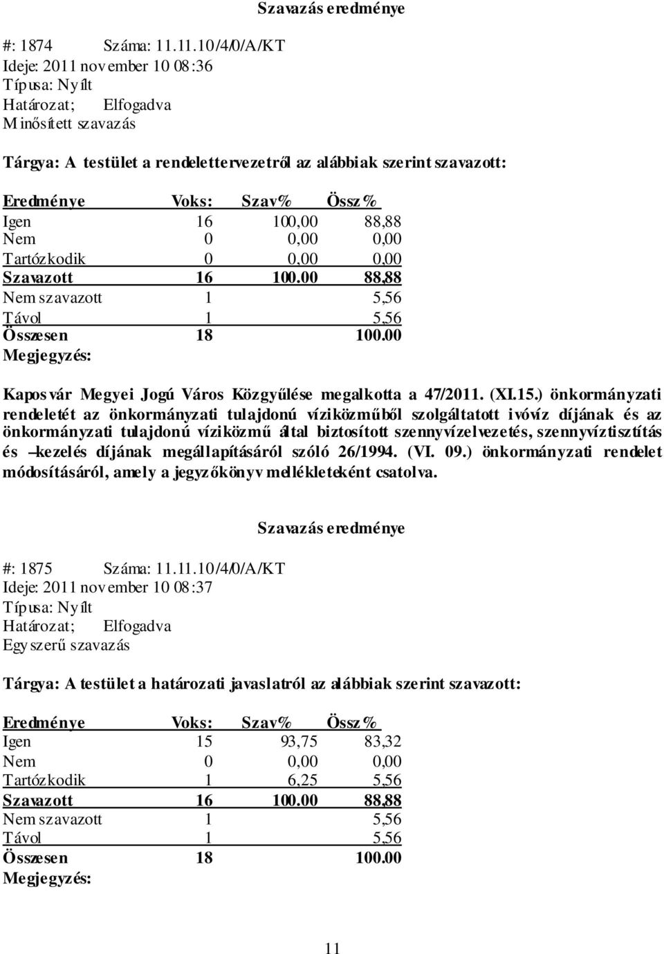 ) önkormányzati rendeletét az önkormányzati tulajdonú víziközműből szolgáltatott ivóvíz díjának és az önkormányzati tulajdonú víziközmű által biztosított szennyvízelvezetés, szennyvíztisztítás és