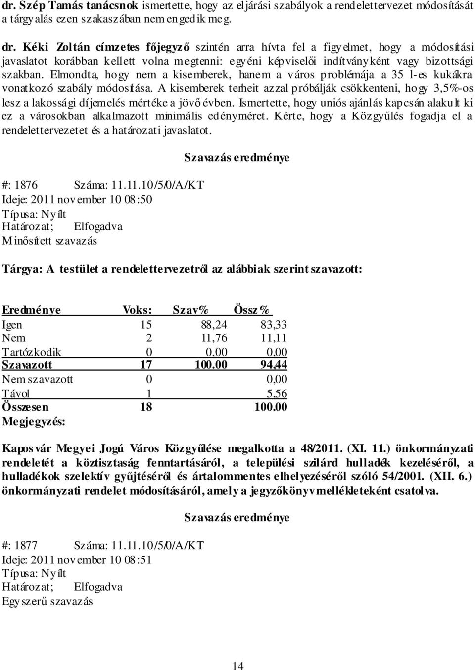 Elmondta, hogy nem a kisemberek, hanem a város problémája a 35 l-es kukákra vonatkozó szabály módosítása.