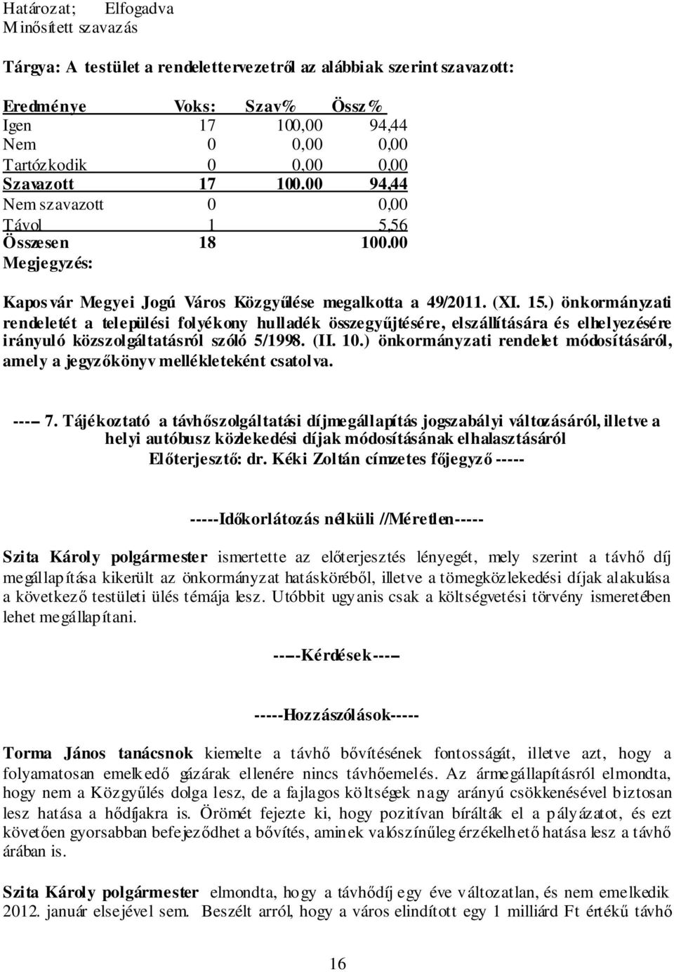 ) önkormányzati rendelet módosításáról, amely a jegyzőkönyv mellékleteként csatolva. ----- 7.