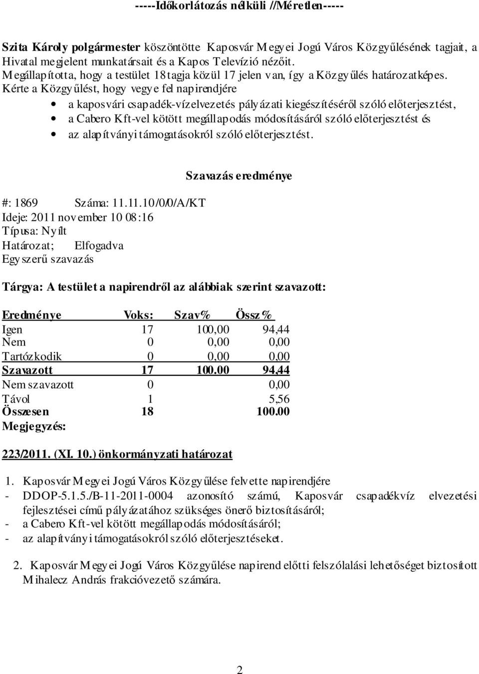 Kérte a Közgyűlést, hogy vegye fel napirendjére a kaposvári csapadék-vízelvezetés pályázati kiegészítéséről szóló előterjesztést, a Cabero Kft-vel kötött megállapodás módosításáról szóló