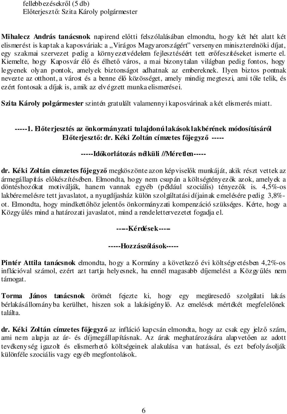 Kiemelte, hogy Kaposvár élő és élhető város, a mai bizonytalan világban pedig fontos, hogy legyenek olyan pontok, amelyek biztonságot adhatnak az embereknek.