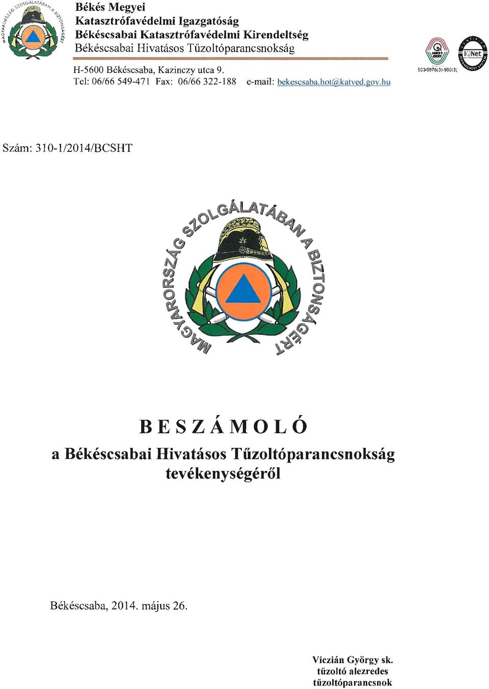 Tel: 06/66 549-471 Fax: 06/66322-188 e-maii: bekescsaba.hot@katved.gov.