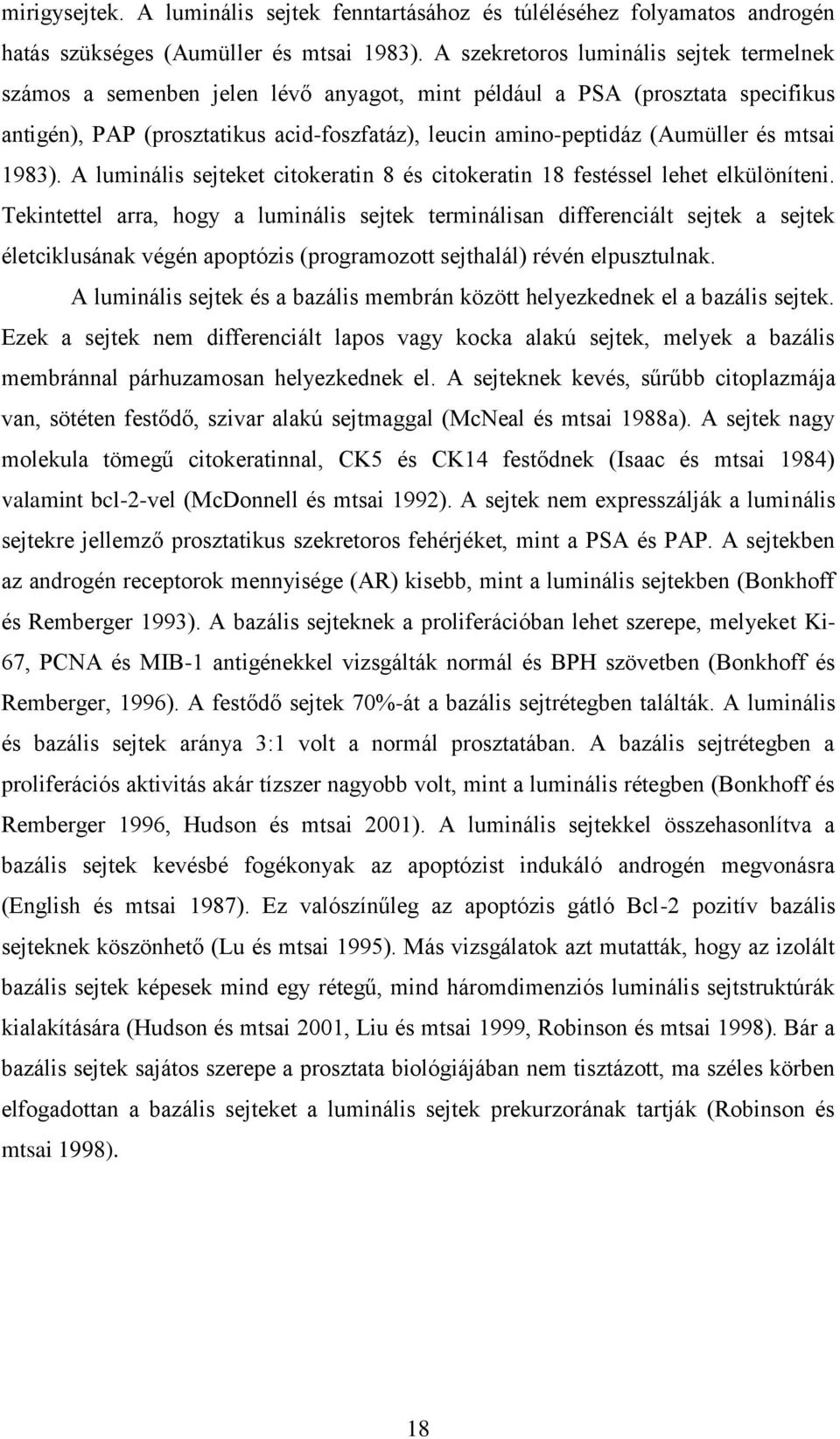 mtsai 1983). A luminális sejteket citokeratin 8 és citokeratin 18 festéssel lehet elkülöníteni.