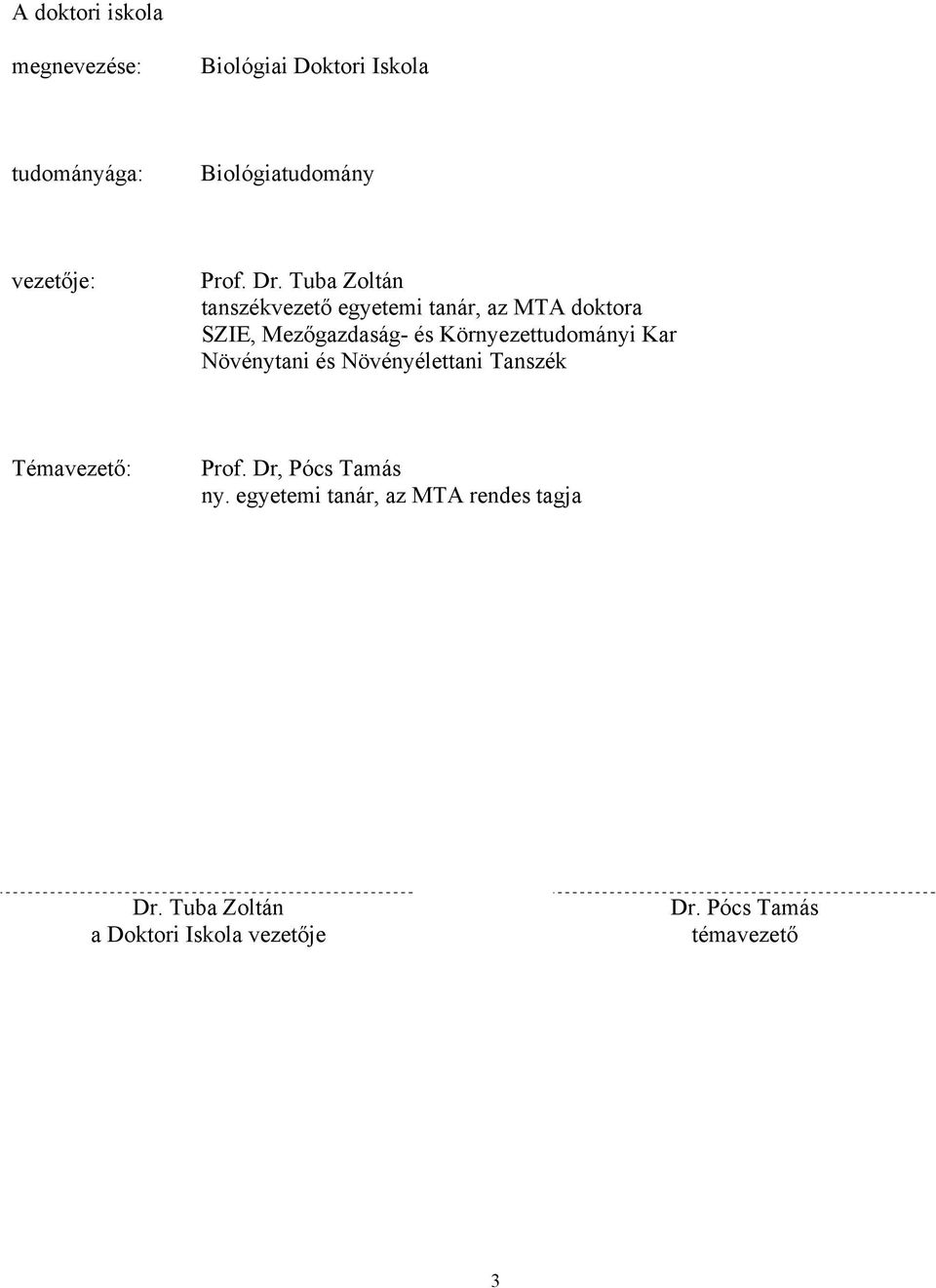 Tuba Zoltán tanszékvezető egyetemi tanár, az MTA doktora SZIE, Mezőgazdaság- és