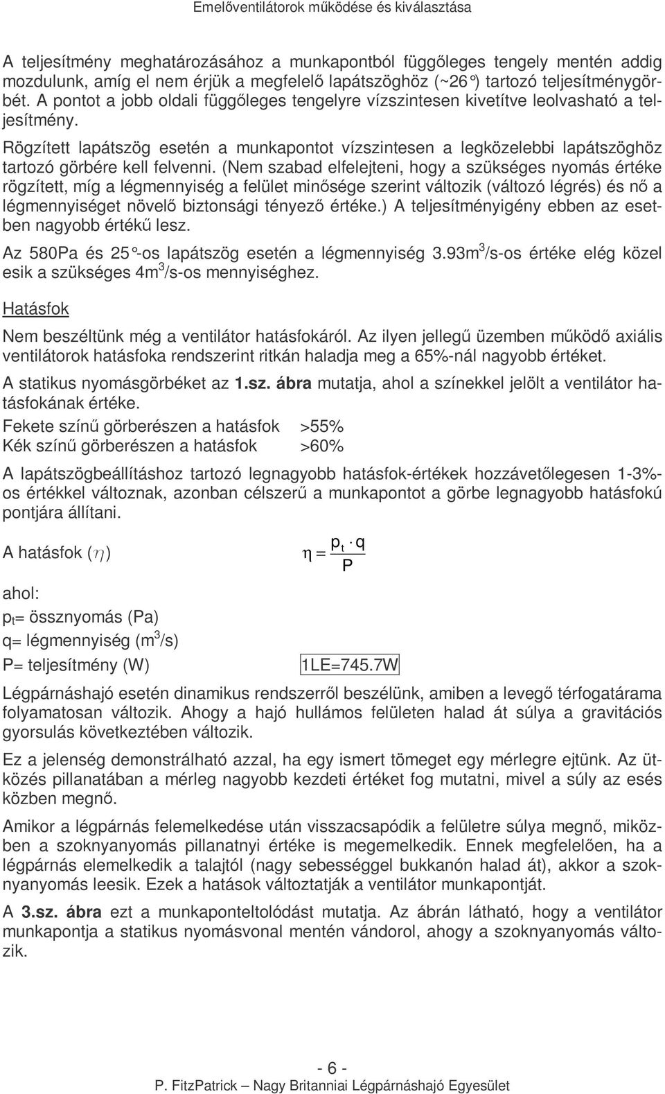 Rögzített lapátszög esetén a munkapontot vízszintesen a legközelebbi lapátszöghöz tartozó görbére kell felvenni.