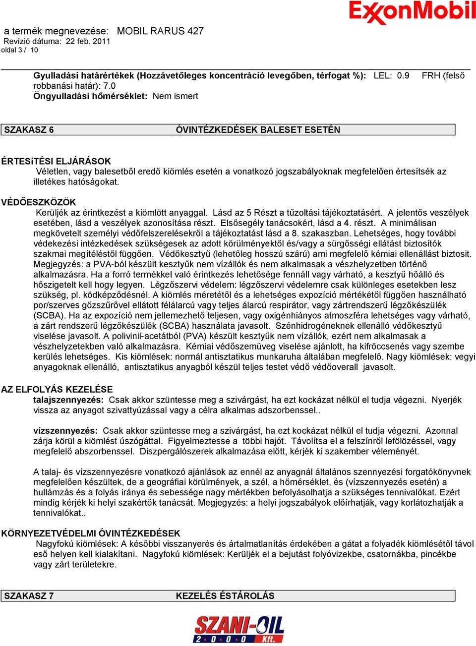 értesítsék az illetékes hatóságokat. VÉDŐESZKÖZÖK Kerüljék az érintkezést a kiömlött anyaggal. Lásd az 5 Részt a tűzoltási tájékoztatásért.