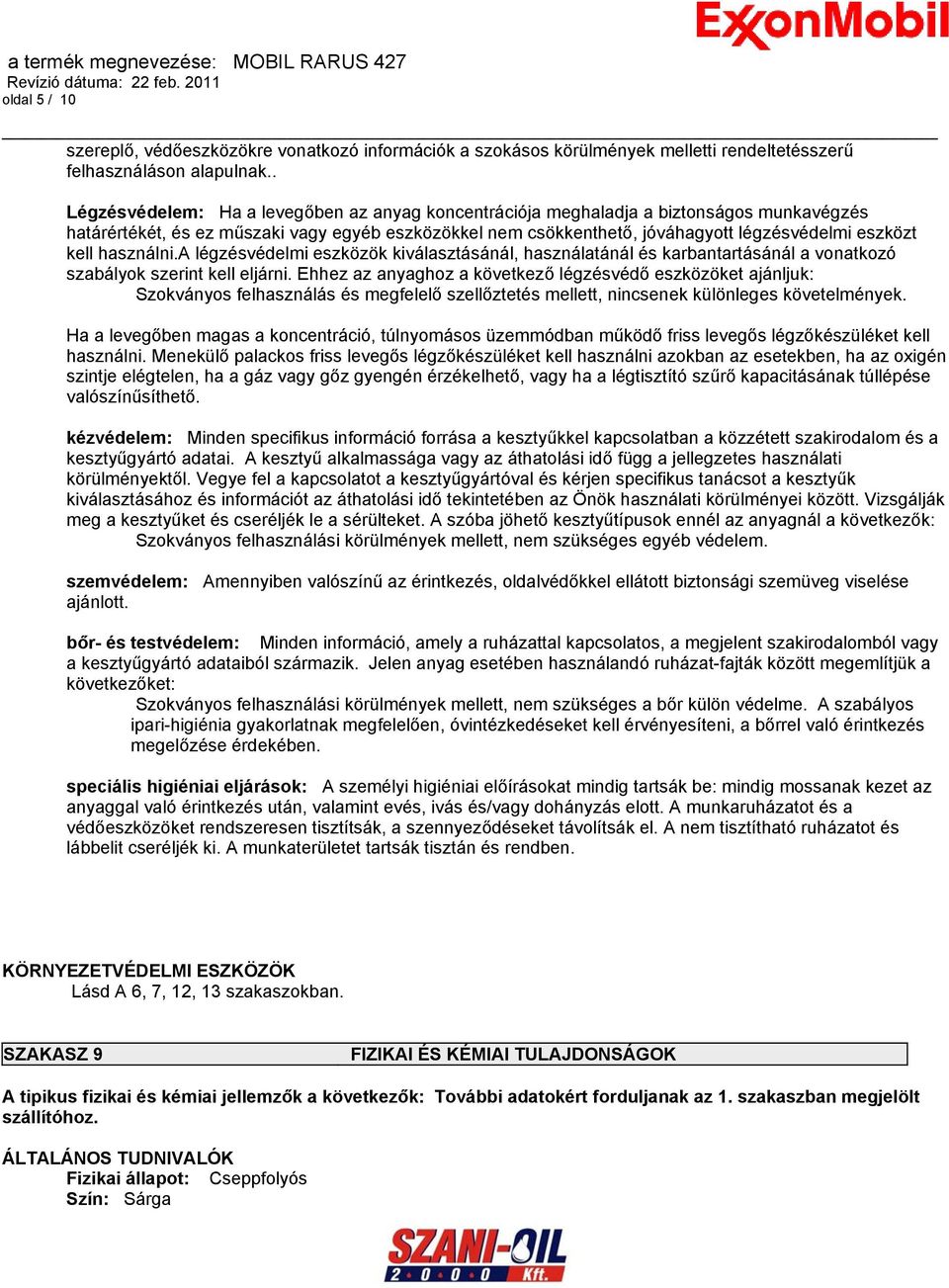 kell használni.a légzésvédelmi eszközök kiválasztásánál, használatánál és karbantartásánál a vonatkozó szabályok szerint kell eljárni.