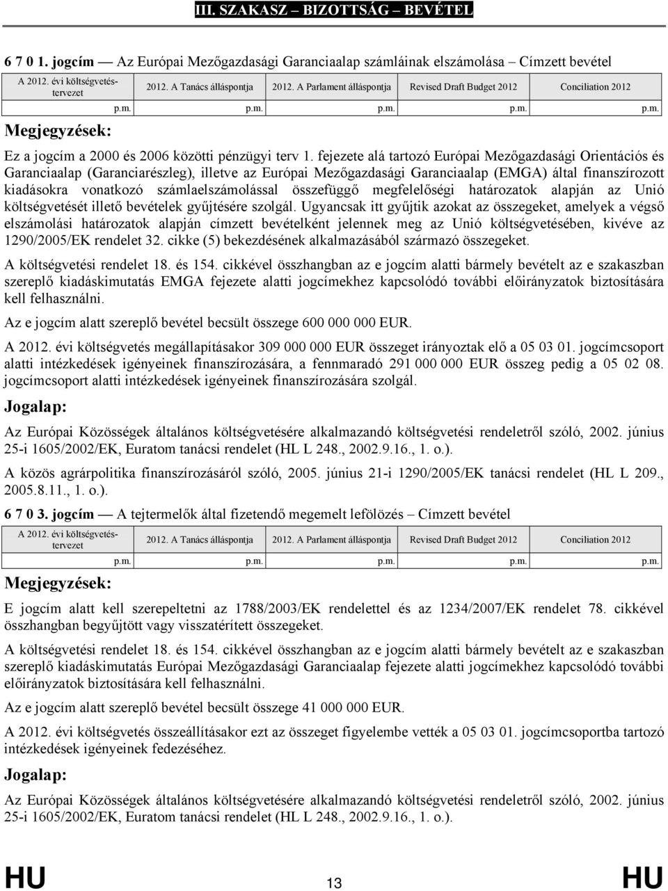 számlaelszámolással összefüggő megfelelőségi határozatok alapján az Unió költségvetését illető bevételek gyűjtésére szolgál.