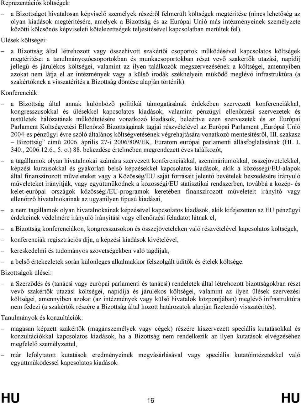 Ülések költségei: a Bizottság által létrehozott vagy összehívott szakértői csoportok működésével kapcsolatos költségek megtérítése: a tanulmányozócsoportokban és munkacsoportokban részt vevő