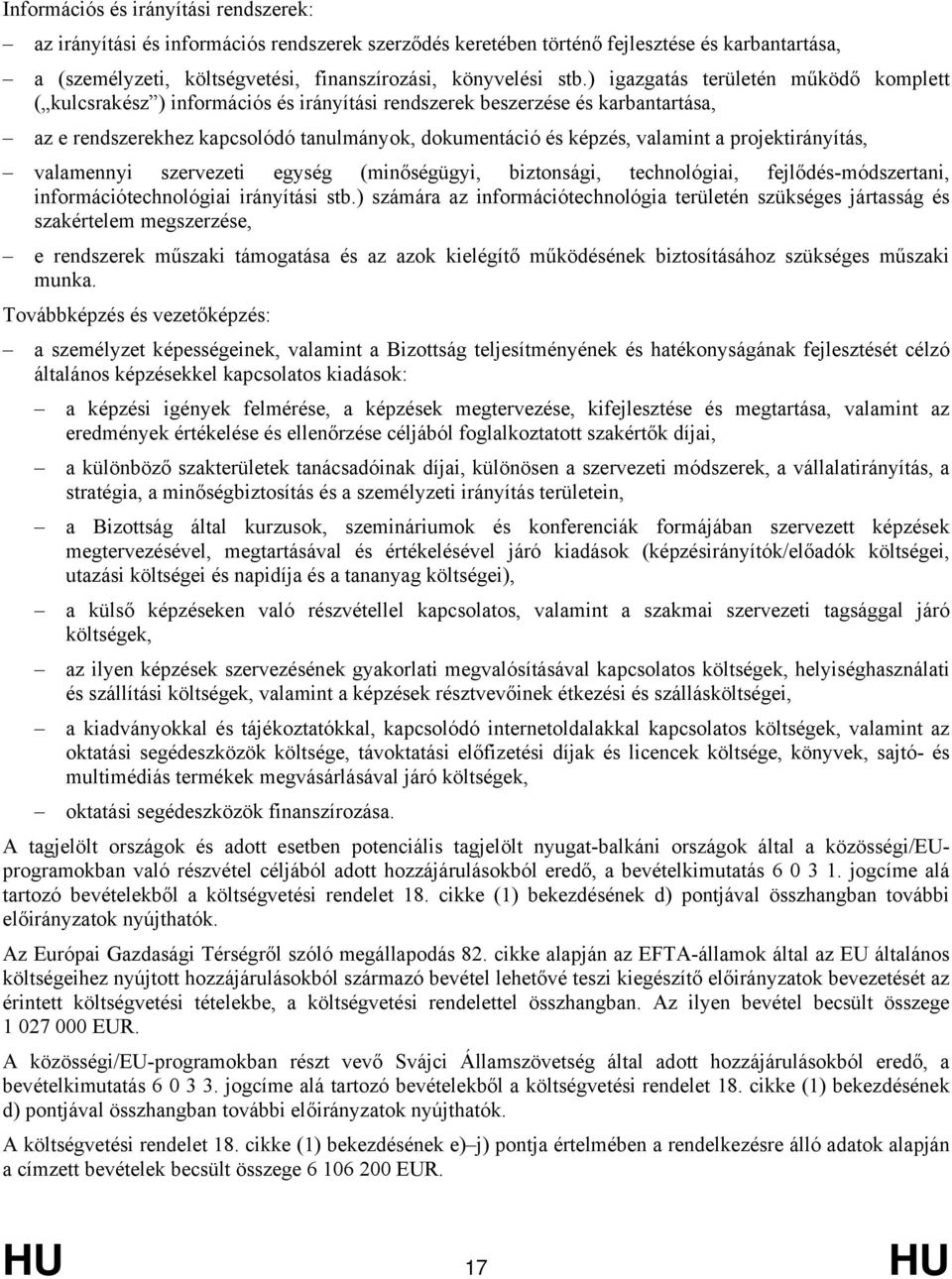 projektirányítás, valamennyi szervezeti egység (minőségügyi, biztonsági, technológiai, fejlődés-módszertani, információtechnológiai irányítási stb.