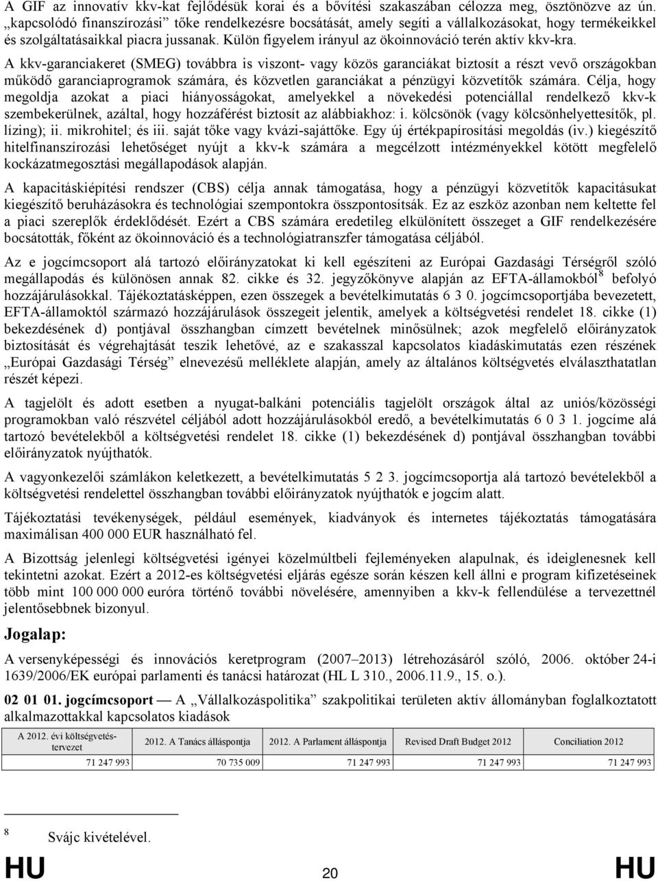 Külön figyelem irányul az ökoinnováció terén aktív kkv-kra.