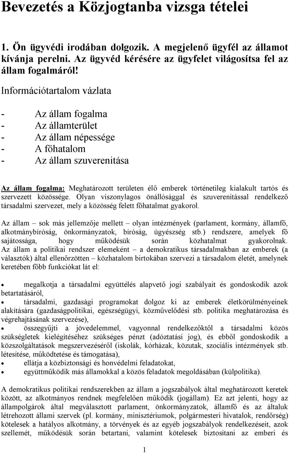 kialakult tartós és szervezett közössége. Olyan viszonylagos önállósággal és szuverenitással rendelkező társadalmi szervezet, mely a közösség felett főhatalmat gyakorol.