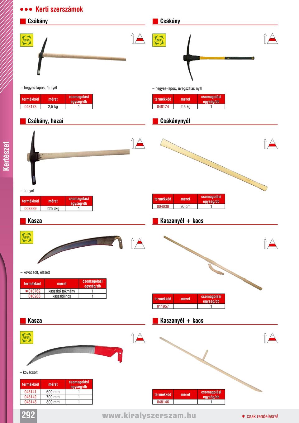 nnkaszanyél + kacs kovácsolt, élezett 013762 kaszakõ tokmány 1 010288 kaszabilincs 1 011957 1 nnkasza