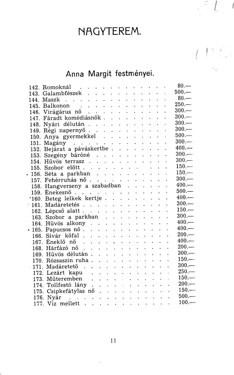 Fehérruhás nő 300. 158. Hangverseny a szabadban 400. 159. Énekesnő 500. 160. Beteg lelkek kertje 400. 161. Madáretetés 300. 162. Lépcső alatt 150. 163. Szobor a parkban 300. 164. Hűvös alkony 400.