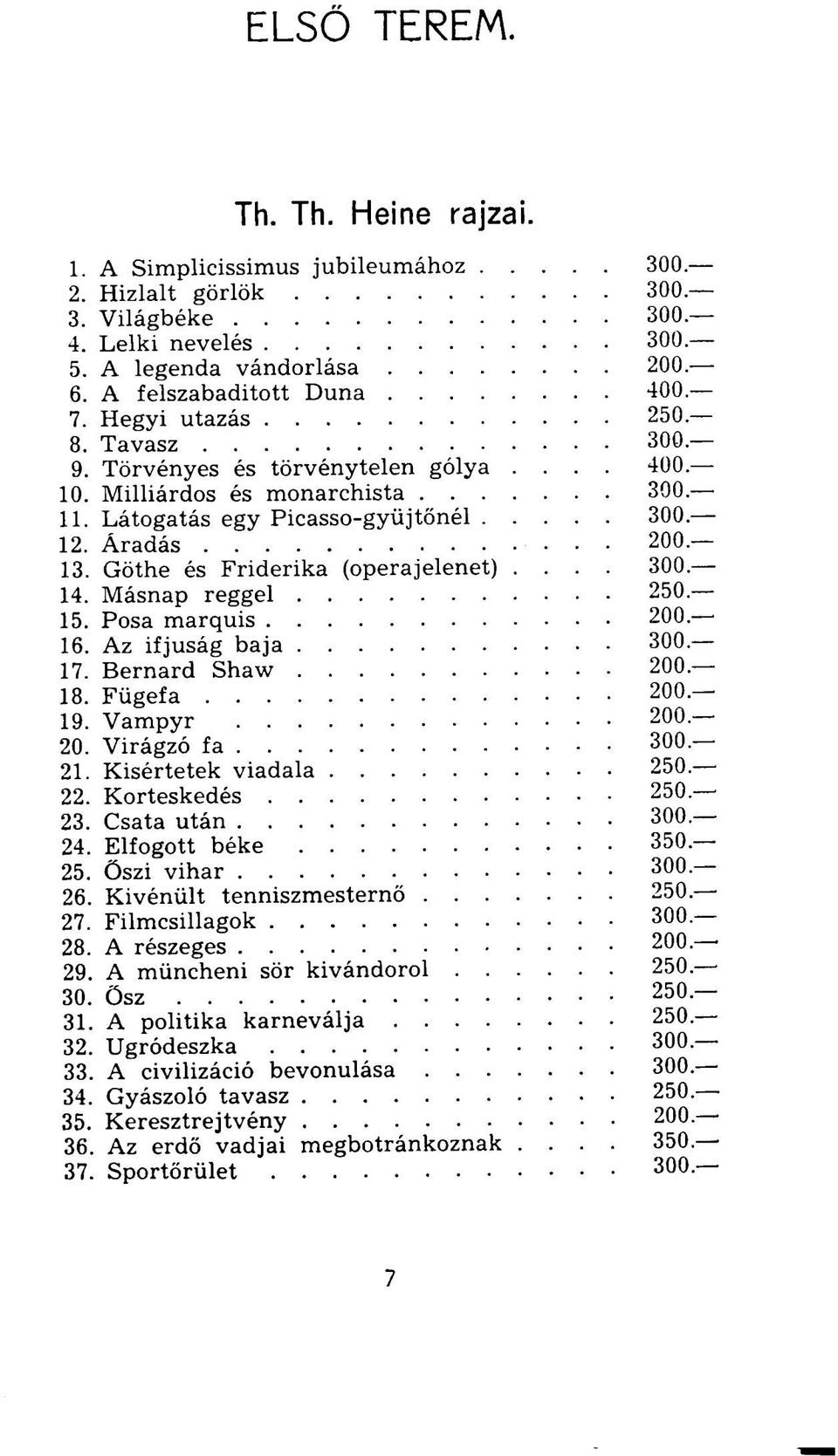Göthe és Friderika (operajelenet).... 300. 14. Másnap reggel 250. 15. Posa marquis 200. 16. Az ifjúság baja 300 17. Bemard Shaw 200. 18. Fügefa 200. 19. Vampyr 200. 20. Virágzó fa 300. 21.
