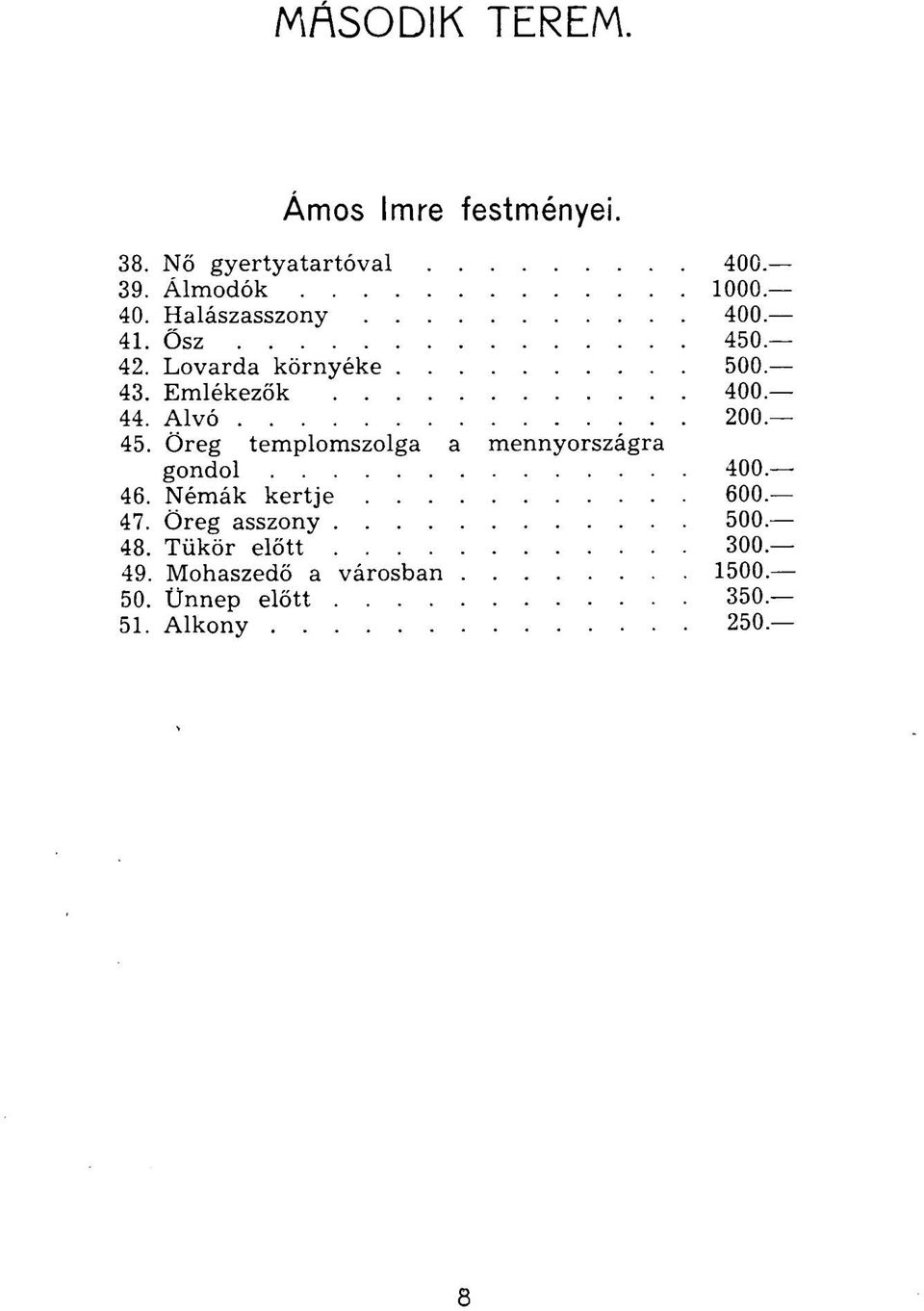 Alvó 200 45. Öreg templomszolga a mennyországra gondol 400 46. Némák kertje 600 47.