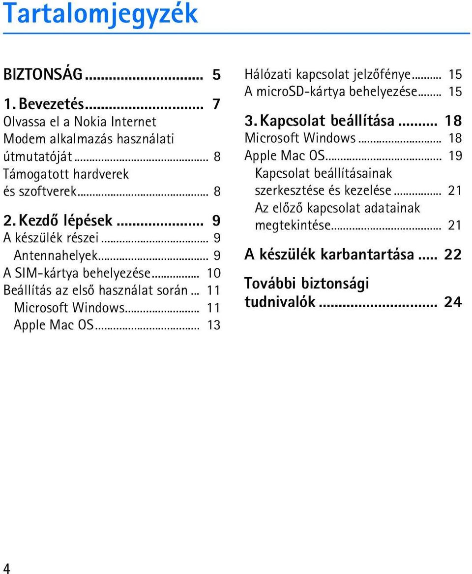 .. 11 Apple Mac OS... 13 Hálózati kapcsolat jelzõfénye... 15 A microsd-kártya behelyezése... 15 3. Kapcsolat beállítása... 18 Microsoft Windows... 18 Apple Mac OS.