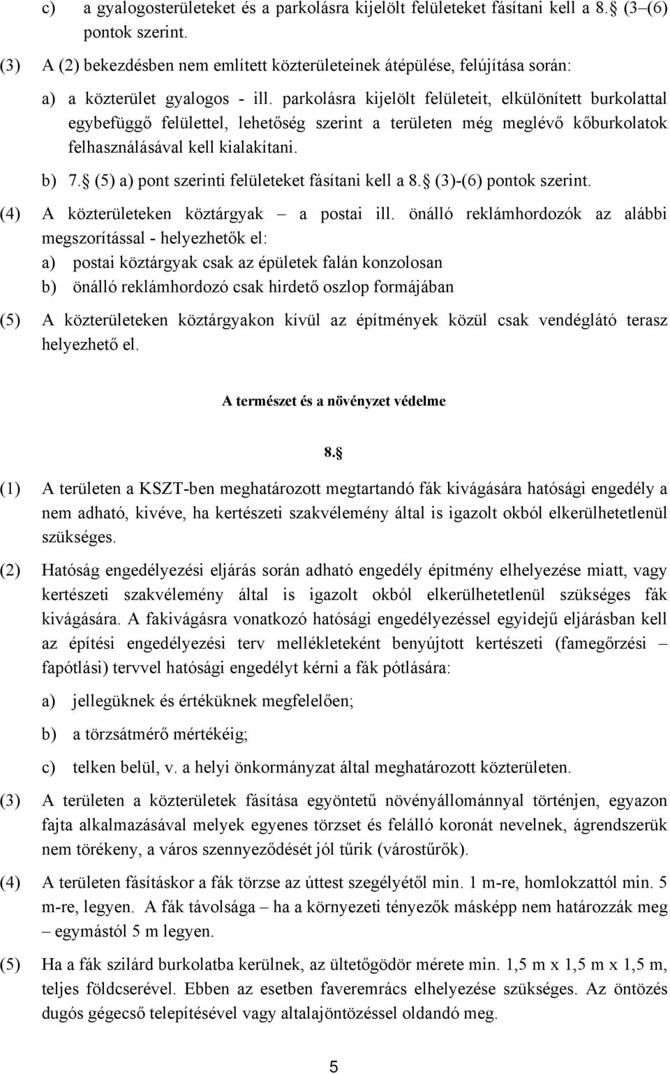 parkolásra kijelölt felületeit, elkülönített burkolattal egybefüggő felülettel, lehetőség szerint a területen még meglévő kőburkolatok felhasználásával kell kialakítani. b) 7.