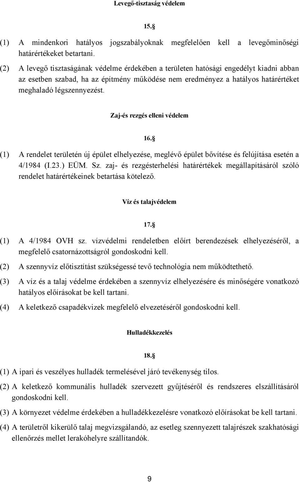 Zaj-és rezgés elleni védelem 16. (1) A rendelet területén új épület elhelyezése, meglévő épület bővítése és felújítása esetén a 4/1984 (I.23.) EÜM. Sz.