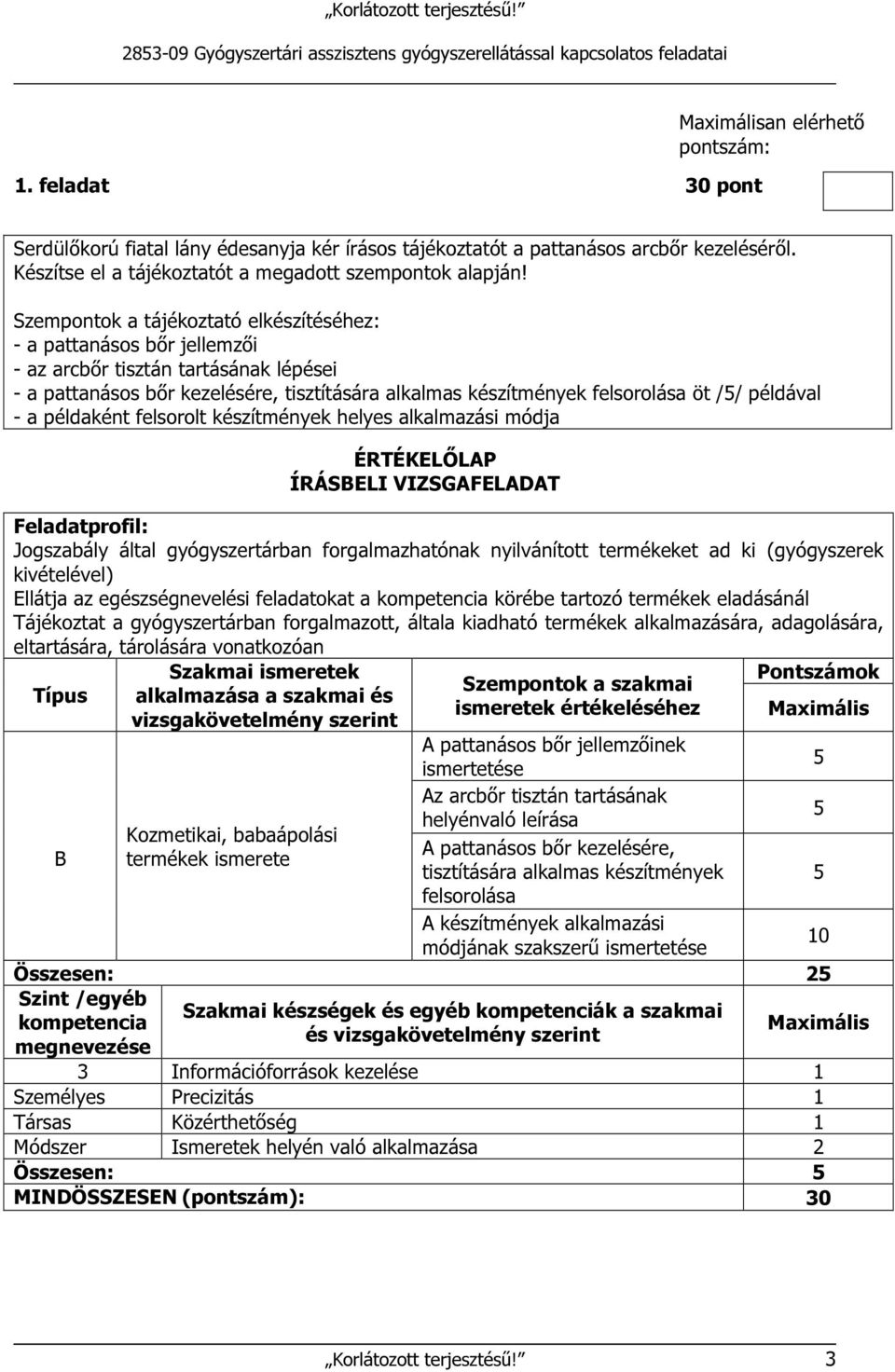 Szempontok a tájékoztató elkészítéséhez: - a pattanásos bőr jellemzői - az arcbőr tisztán tartásának lépései - a pattanásos bőr kezelésére, tisztítására alkalmas készítmények felsorolása öt //