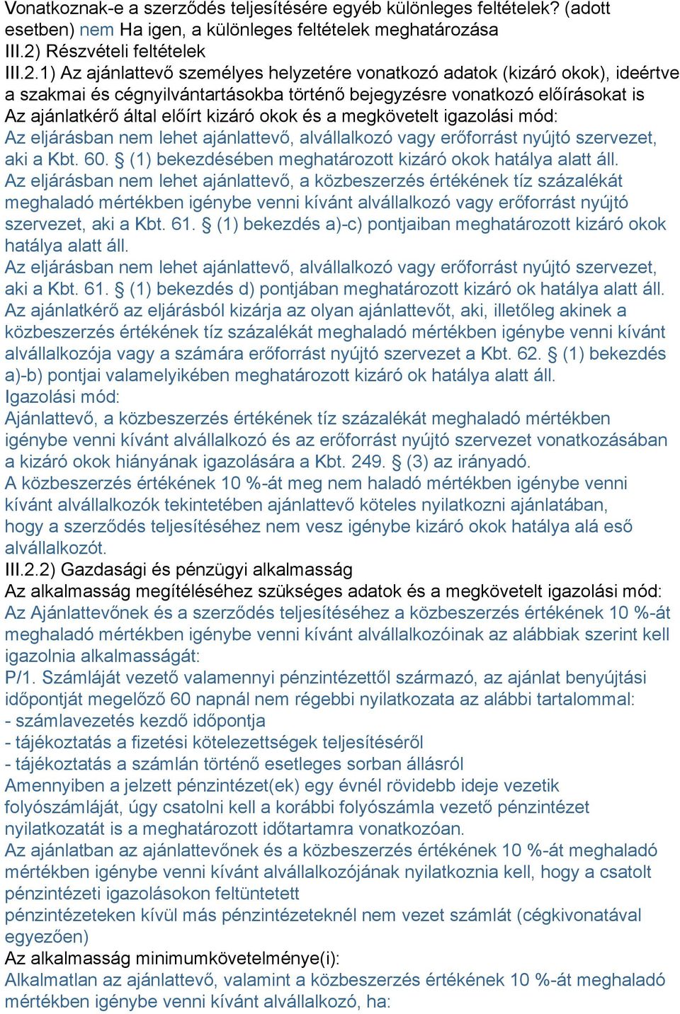 1) Az ajánlattevő személyes helyzetére vonatkozó adatok (kizáró okok), ideértve a szakmai és cégnyilvántartásokba történő bejegyzésre vonatkozó előírásokat is Az ajánlatkérő által előírt kizáró okok