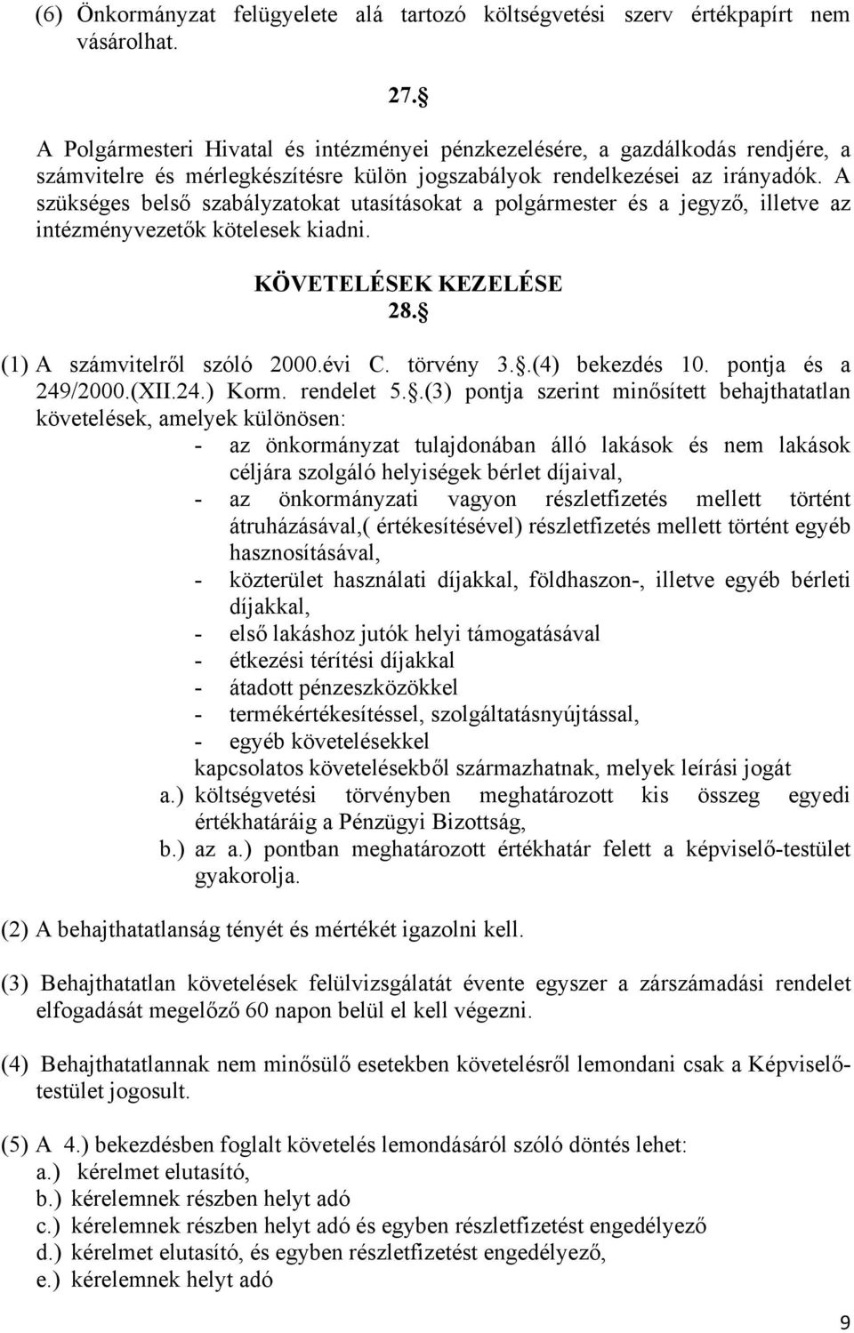 A szükséges belső szabályzatokat utasításokat a polgármester és a jegyző, illetve az intézményvezetők kötelesek kiadni. KÖVETELÉSEK KEZELÉSE 28. (1) A számvitelről szóló 2000.évi C. törvény 3.