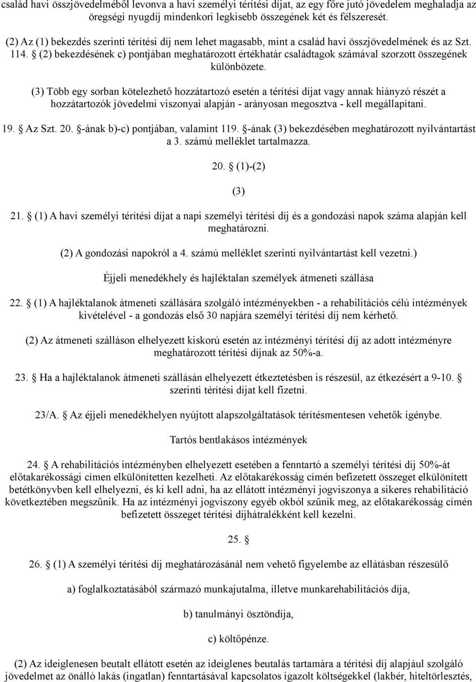 (2) bekezdésének c) pontjában meghatározott értékhatár családtagok számával szorzott összegének különbözete.