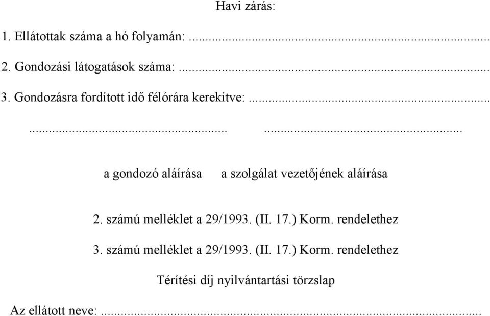 ........ a gondozó aláírása a szolgálat vezetőjének aláírása 2. számú melléklet a 29/1993.