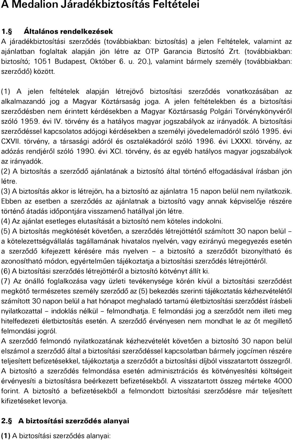 (továbbiakban: biztosító; 1051 Budapest, Október 6. u. 20.), valamint bármely személy (továbbiakban: szerződő) között.