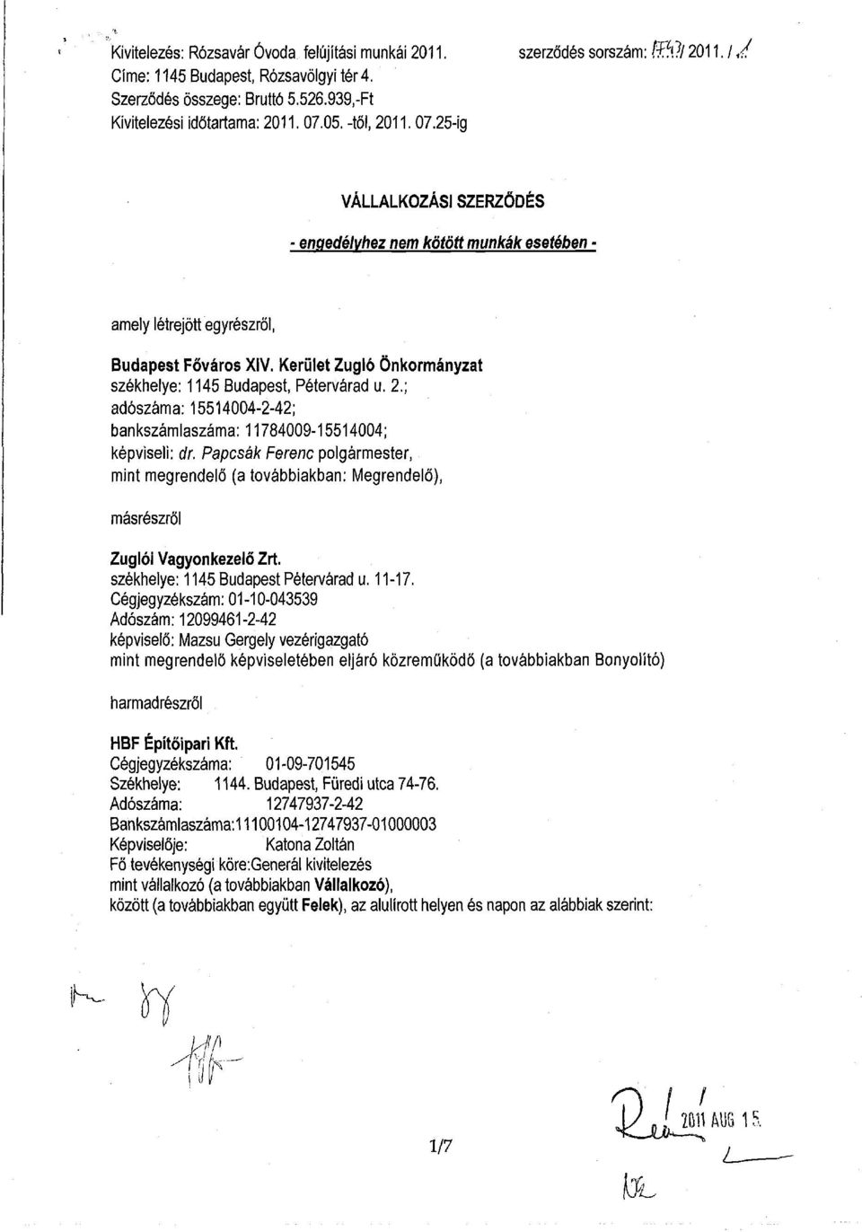 Kerület Zugló Önkormányzat székhelye: 1145 Budapest, Pétervárad u. 2.; adószáma: 15514004-2-42; bankszámlaszáma: 11784009-15514004; képviseli: dr.