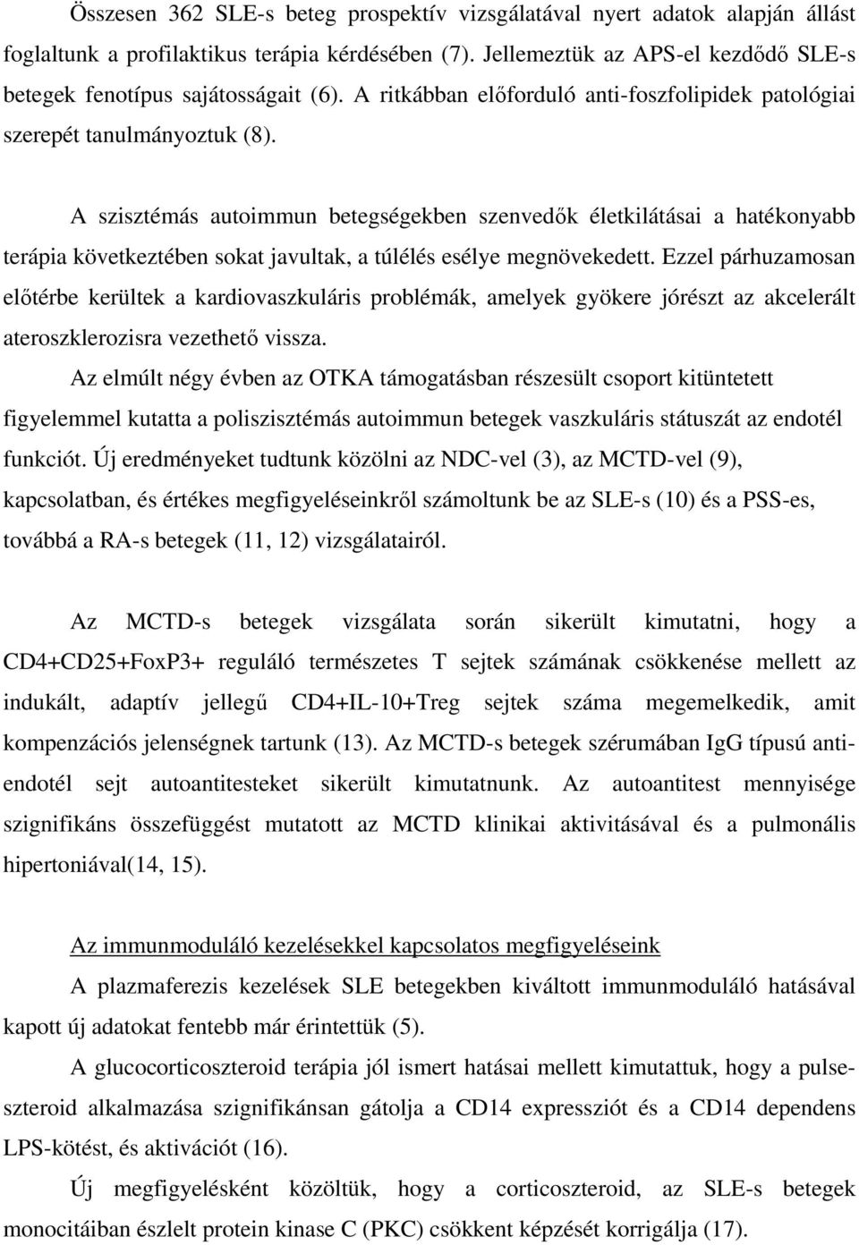 A szisztémás autoimmun betegségekben szenvedők életkilátásai a hatékonyabb terápia következtében sokat javultak, a túlélés esélye megnövekedett.