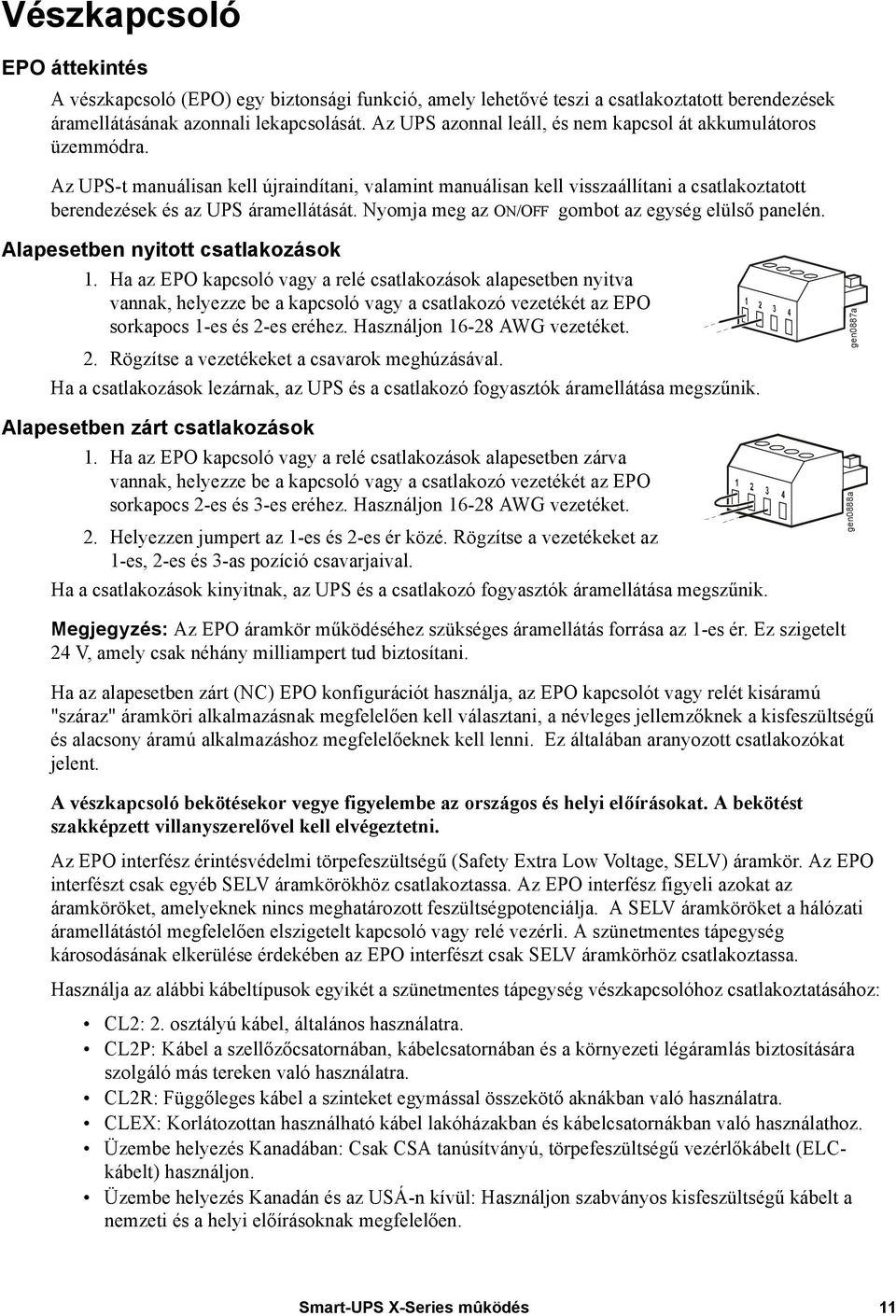 Nyomja meg az ON/OFF gombot az egység elülső panelén. Alapesetben nyitott csatlakozások 1.