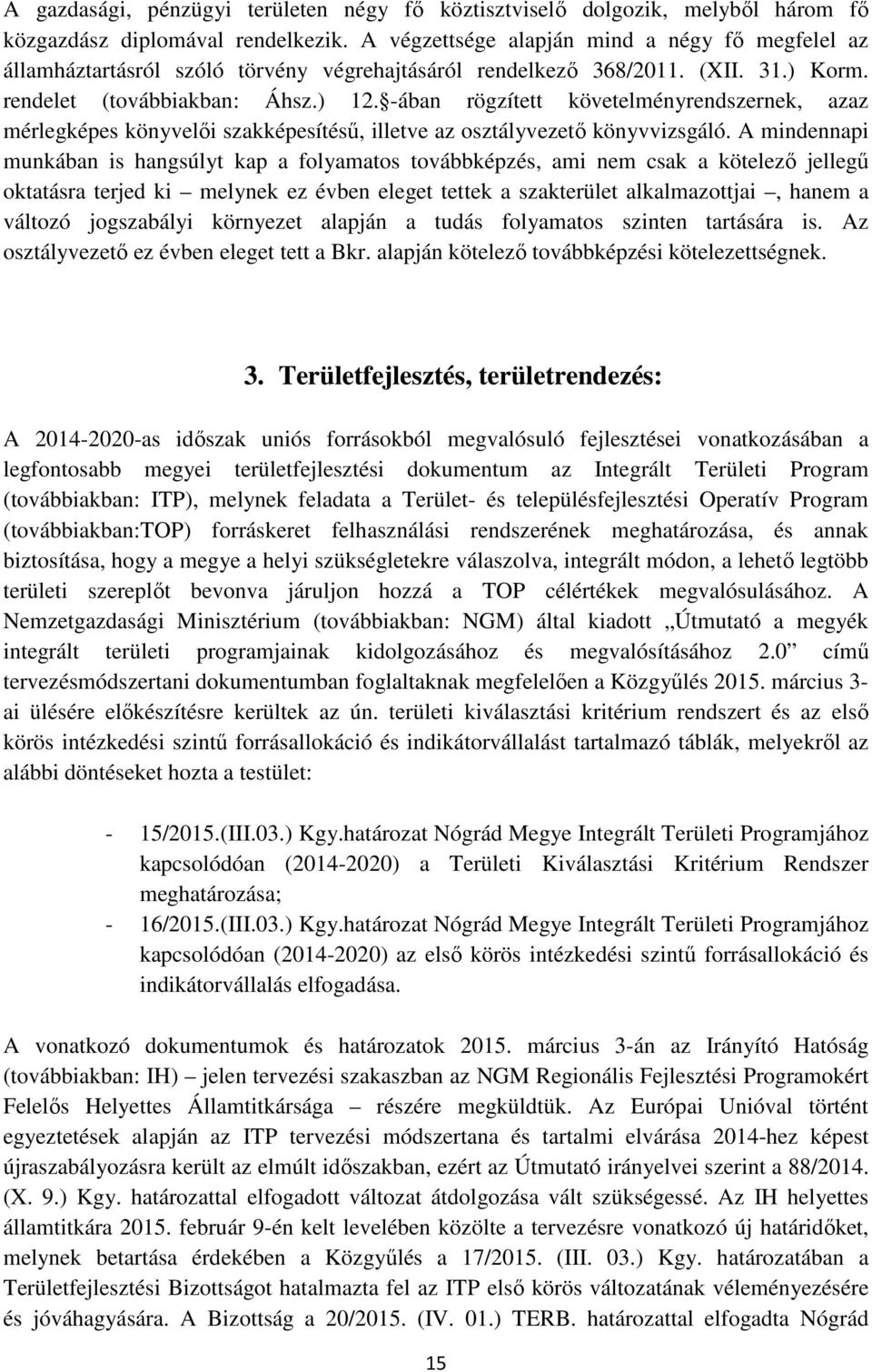 -ában rögzített követelményrendszernek, azaz mérlegképes könyvelői szakképesítésű, illetve az osztályvezető könyvvizsgáló.