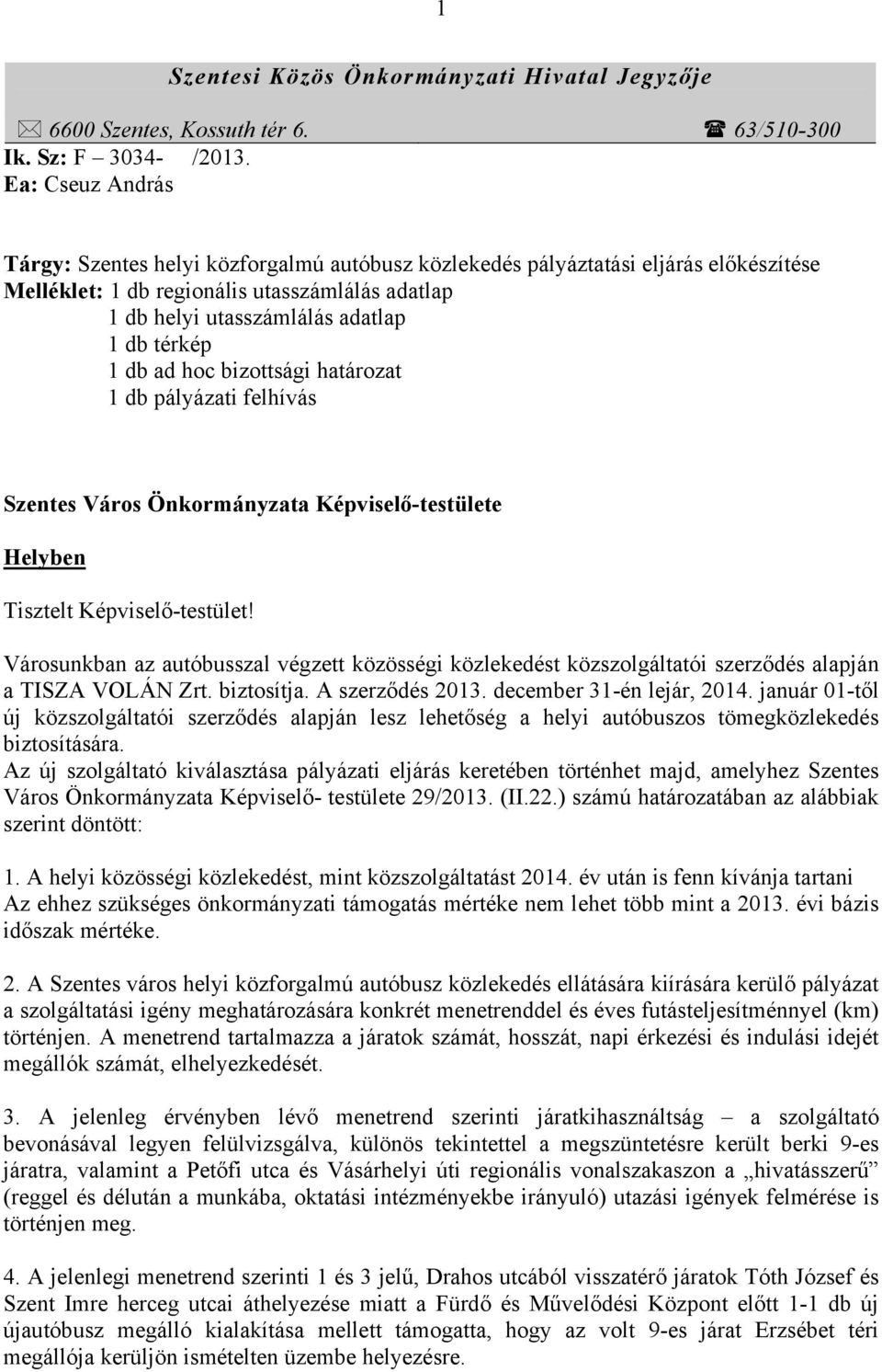 ad hoc bizottsági határozat 1 db pályázati hívás Szentes Város Önkormányzata Képviselő-testüte Helyben Tisztelt Képviselő-testüt!