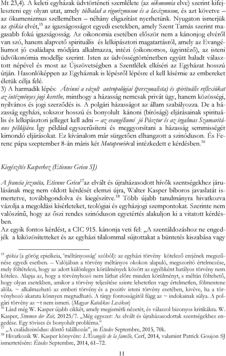 eligazítást nyerhetünk. Nyugaton ismerjük az epikia elvét, 15 az igazságosságot egyedi esetekben, amely Szent Tamás szerint magasabb fokú igazságosság.