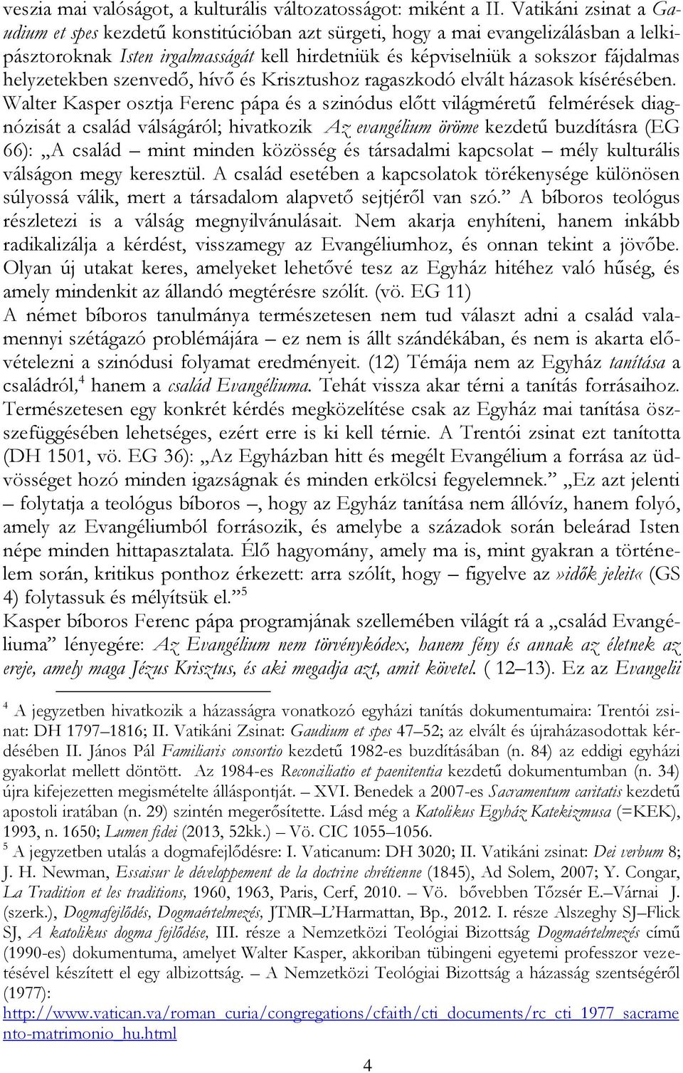 helyzetekben szenvedő, hívő és Krisztushoz ragaszkodó elvált házasok kísérésében.