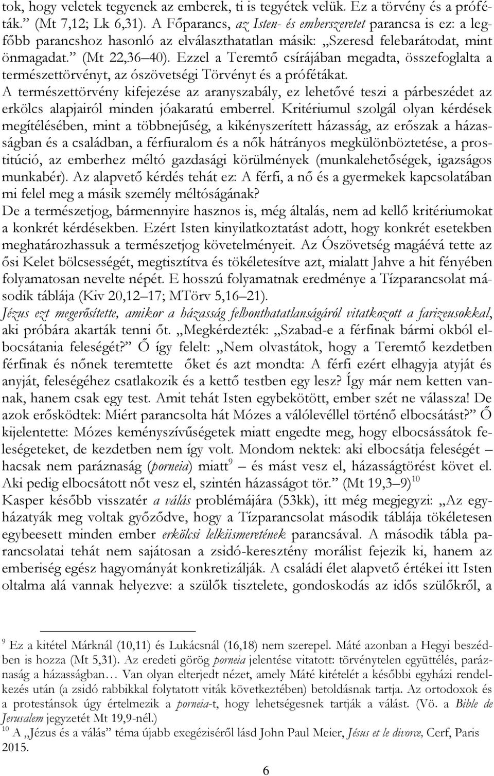 Ezzel a Teremtő csírájában megadta, összefoglalta a természettörvényt, az ószövetségi Törvényt és a prófétákat.