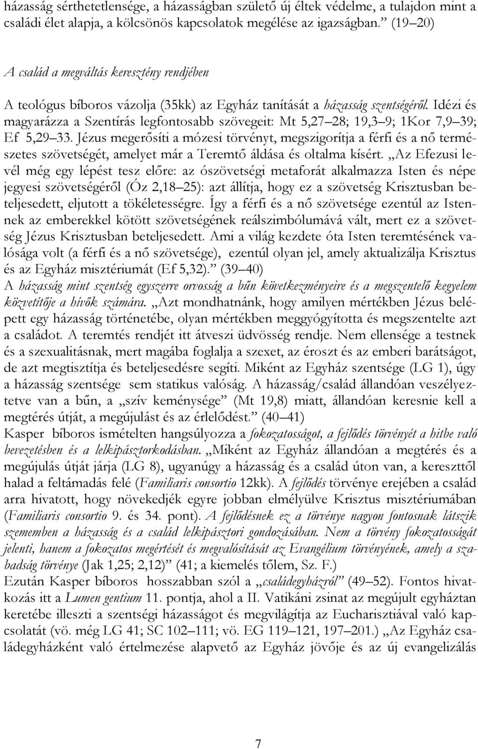 Idézi és magyarázza a Szentírás legfontosabb szövegeit: Mt 5,27 28; 19,3 9; 1Kor 7,9 39; Ef 5,29 33.