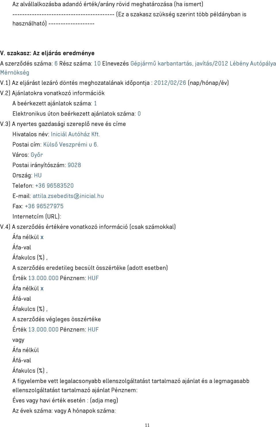 1) Az eljárást lezáró döntés meghozatalának időpontja : 2012/02/26 (nap/hónap/év) V.