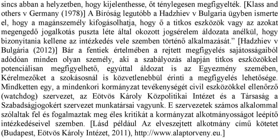 léte által okozott jogsérelem áldozata anélkül, hogy bizonyítania kellene az intézkedés vele szemben történő alkalmazását.