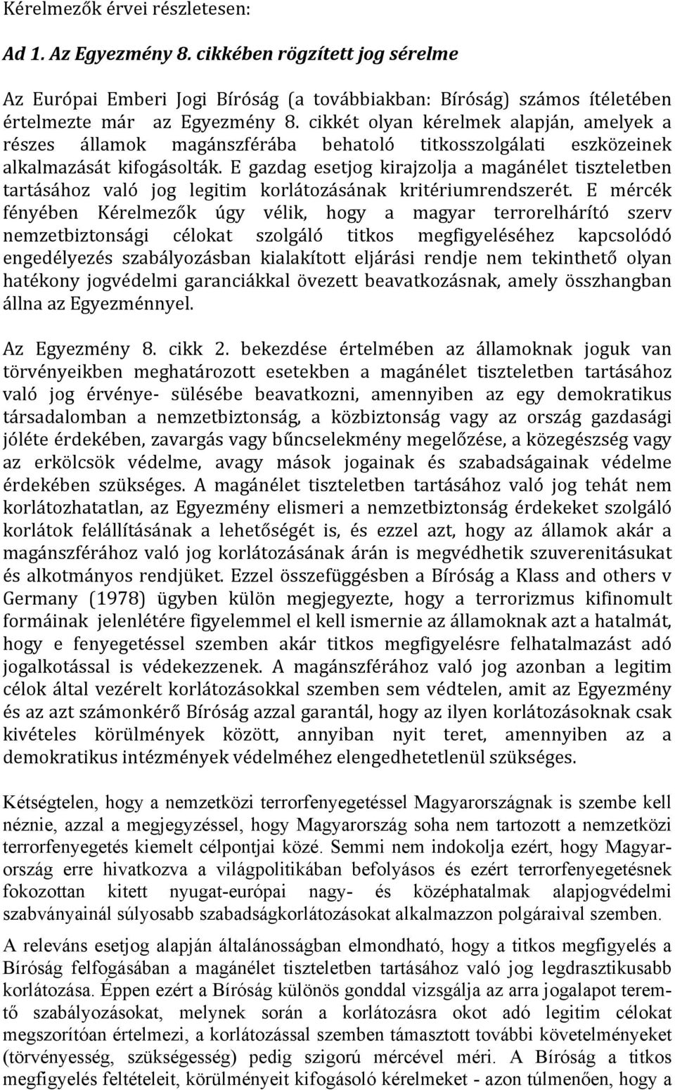 E gazdag esetjog kirajzolja a magánélet tiszteletben tartásához való jog legitim korlátozásának kritériumrendszerét.
