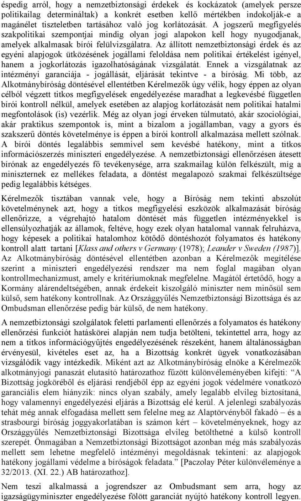 Az állított nemzetbiztonsági érdek és az egyéni alapjogok ütközésének jogállami feloldása nem politikai értékelést igényel, hanem a jogkorlátozás igazolhatóságának vizsgálatát.